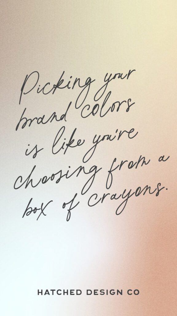 picking-your-brand-colors-is-like-you're-choosing-from a-box-of-crayons-quote-on-gradient-background